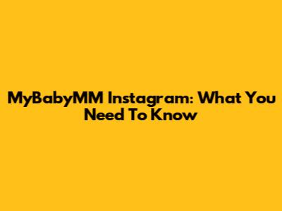MyBabyMM Instagram: What You Need To Know
