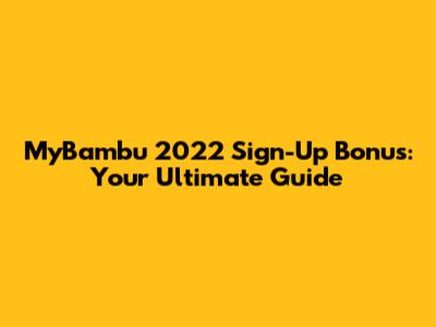 MyBambu 2022 Sign-Up Bonus: Your Ultimate Guide