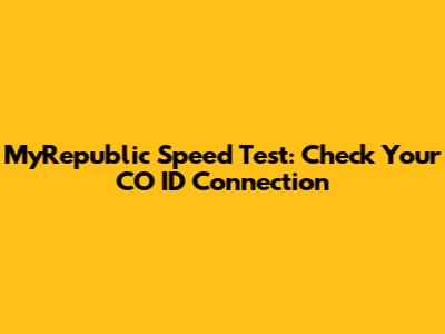 MyRepublic Speed Test: Check Your CO ID Connection