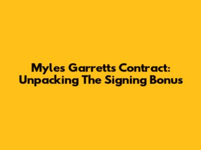 Myles Garrett's Contract: Unpacking The Signing Bonus