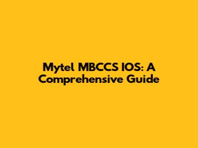 Mytel MBCCS IOS: A Comprehensive Guide