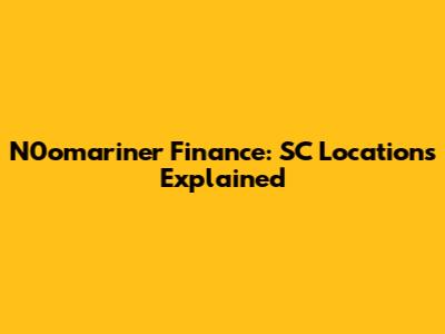 N0omariner Finance: SC Locations Explained