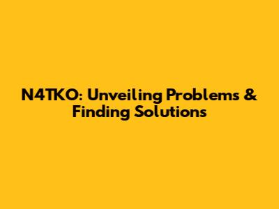 N4TKO: Unveiling Problems & Finding Solutions