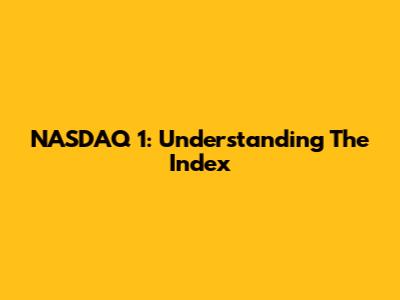 NASDAQ 1: Understanding The Index