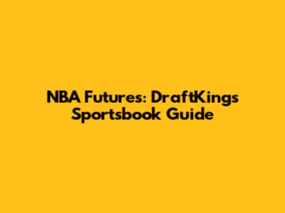 NBA Futures: DraftKings Sportsbook Guide