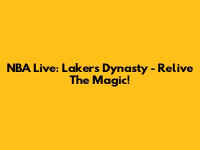 NBA Live: Lakers Dynasty - Relive The Magic!