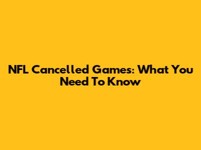 NFL Cancelled Games: What You Need To Know