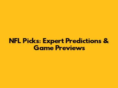 NFL Picks: Expert Predictions & Game Previews