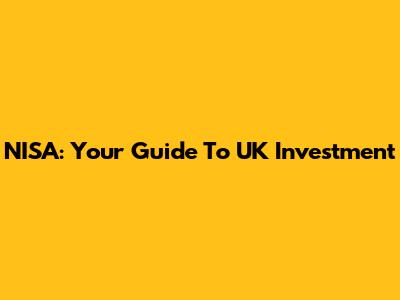 NISA: Your Guide To UK Investment