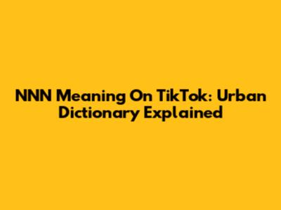 NNN Meaning On TikTok: Urban Dictionary Explained