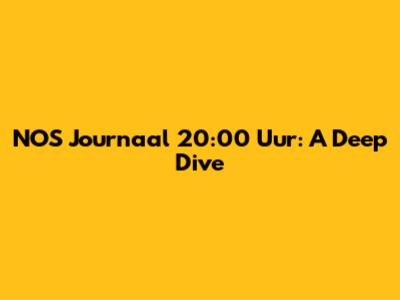 NOS Journaal 20:00 Uur: A Deep Dive