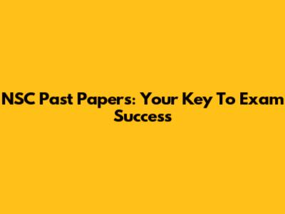 NSC Past Papers: Your Key To Exam Success