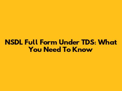 NSDL Full Form Under TDS: What You Need To Know