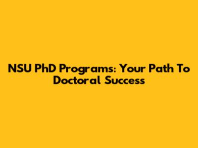 NSU PhD Programs: Your Path To Doctoral Success