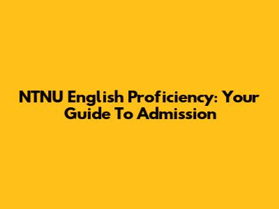 NTNU English Proficiency: Your Guide To Admission