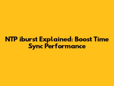 NTP 'iburst' Explained: Boost Time Sync Performance