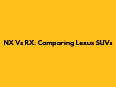 NX Vs RX: Comparing Lexus SUVs