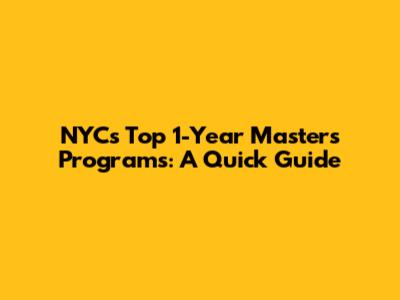 NYC's Top 1-Year Master's Programs: A Quick Guide