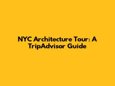 NYC Architecture Tour: A TripAdvisor Guide