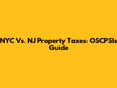 NYC Vs. NJ Property Taxes: OSCPSI's Guide