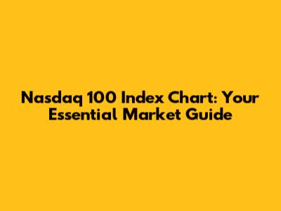 Nasdaq 100 Index Chart: Your Essential Market Guide