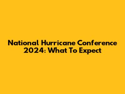 National Hurricane Conference 2024: What To Expect