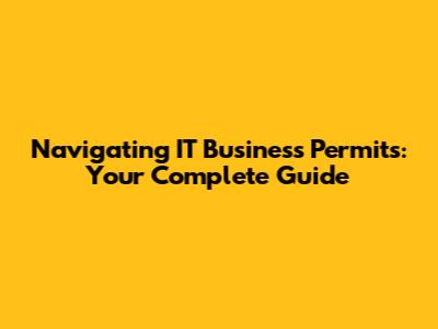 Navigating IT Business Permits: Your Complete Guide