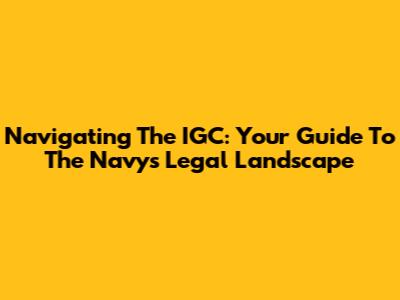 Navigating The IGC: Your Guide To The Navy's Legal Landscape