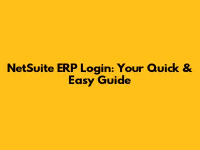 NetSuite ERP Login: Your Quick & Easy Guide