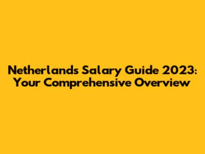 Netherlands Salary Guide 2023: Your Comprehensive Overview