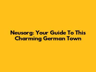 Neusorg: Your Guide To This Charming German Town