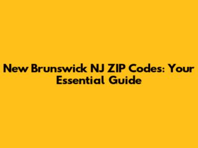New Brunswick NJ ZIP Codes: Your Essential Guide