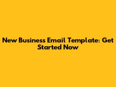New Business Email Template: Get Started Now