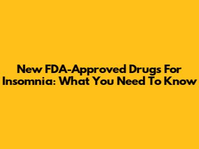 New FDA-Approved Drugs For Insomnia: What You Need To Know
