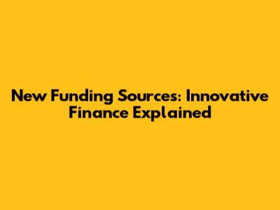 New Funding Sources: Innovative Finance Explained