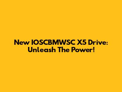 New IOSCBMWSC X5 Drive: Unleash The Power!