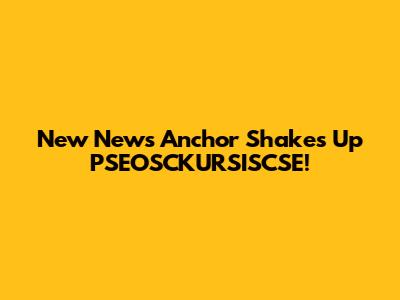 New News Anchor Shakes Up PSEOSCKURSISCSE!