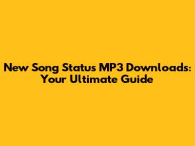 New Song Status MP3 Downloads: Your Ultimate Guide