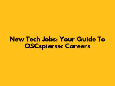 New Tech Jobs: Your Guide To OSCspierssc Careers