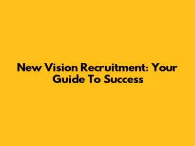New Vision Recruitment: Your Guide To Success