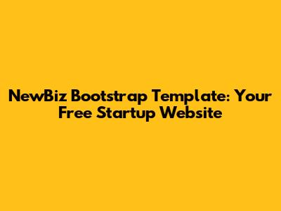 NewBiz Bootstrap Template: Your Free Startup Website