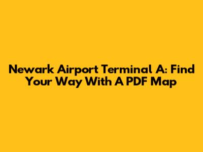 Newark Airport Terminal A: Find Your Way With A PDF Map