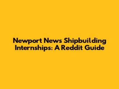 Newport News Shipbuilding Internships: A Reddit Guide