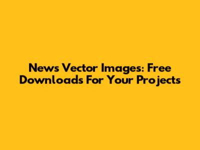 News Vector Images: Free Downloads For Your Projects