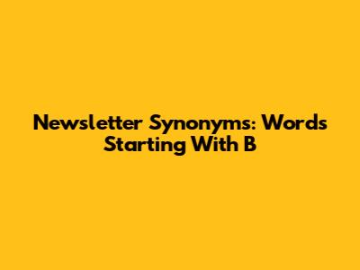 Newsletter Synonyms: Words Starting With B