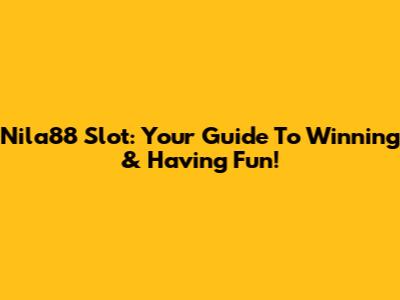 Nila88 Slot: Your Guide To Winning & Having Fun!