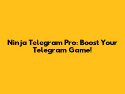 Ninja Telegram Pro: Boost Your Telegram Game!