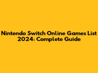 Nintendo Switch Online Games List 2024: Complete Guide