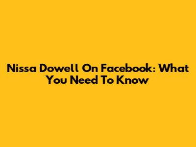 Nissa Dowell On Facebook: What You Need To Know