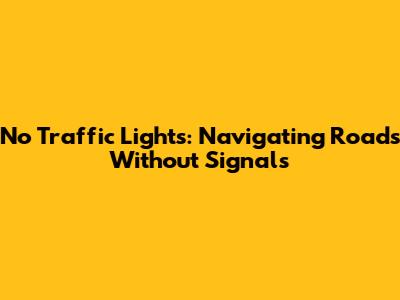 No Traffic Lights: Navigating Roads Without Signals